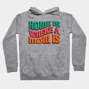 Home Is Where Mom Is Hoodie